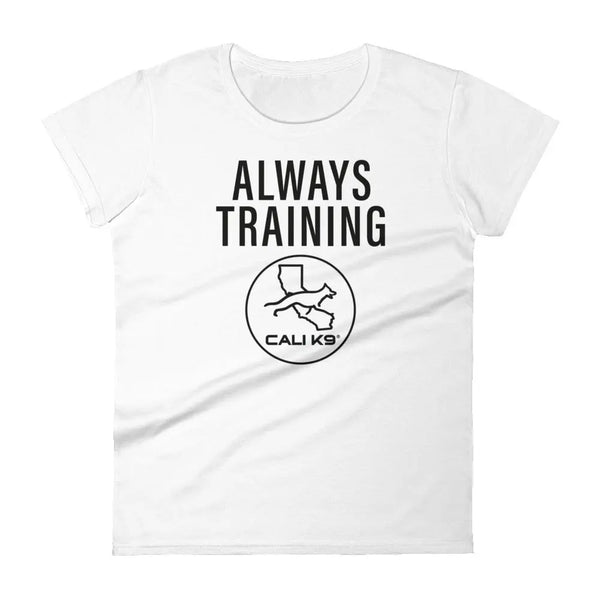 CALI K9® ALWAYS TRAINING Women's T-shirt Cali K9® Online Store